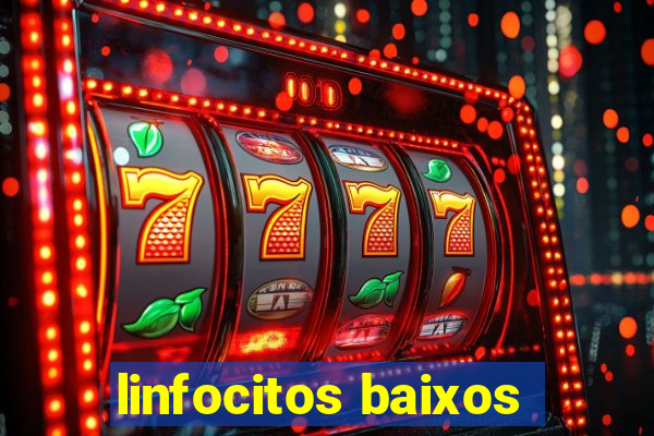 linfocitos baixos